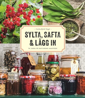Sylta, safta & lägg in – ta vara på naturens skafferi