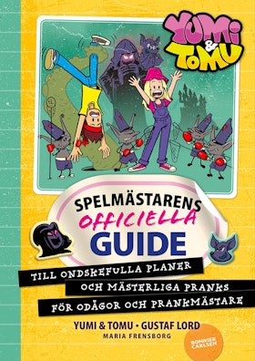 Yumi & Tomu. Spelmästarens officiella guide till ondskefulla planer och mästerliga pranks för odågor