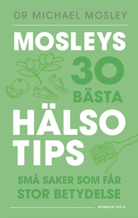 Mosleys 30 bästa hälsotips
