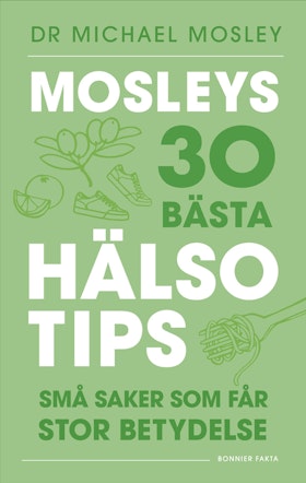 Mosleys 30 bästa hälsotips