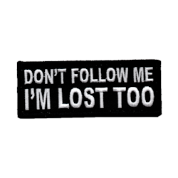 Don't follow me I'm lost too