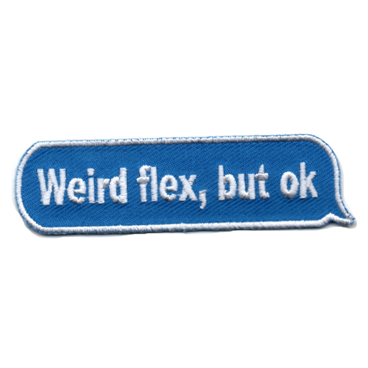 Weird flex, but ok