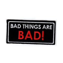 Bad things are bad!