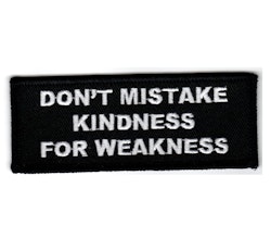 Don't mistake kindness for weakness