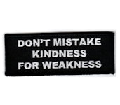 Don't mistake kindness for weakness