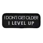I dont get older I level up