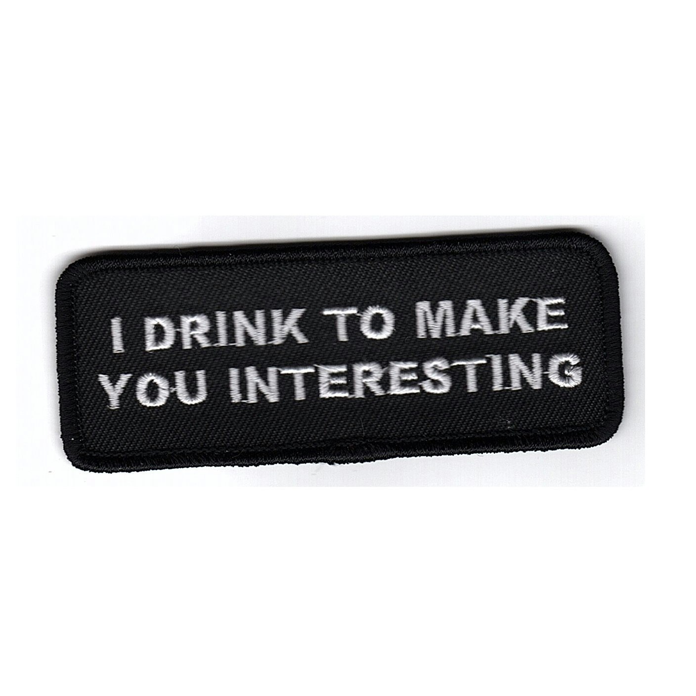 I drink to make you interesting