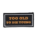 Too old to die young