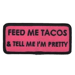 Feed me Tacos & tell me i'm pretty