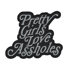 Pretty Girls Love Assholes
