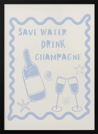 Drink Champagne. Save Water.