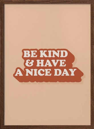 Be Kind And Have a Nice Day