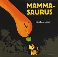Mammasaurus - En bok om en dinosaurie och hans mamma