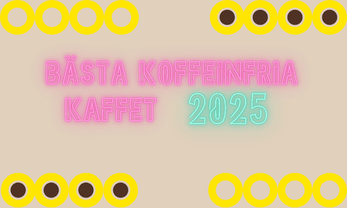 BÄSTA KOFFEINFRIA KAFFET 2025☕