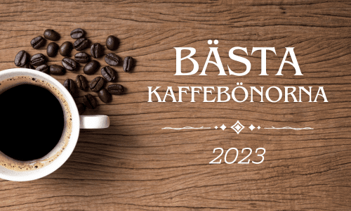 VILKA ÄR DE BÄSTA KAFFEBÖNORNA 2023?