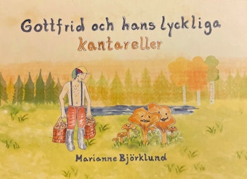 Barnbok Gottfrid och hans lyckliga kantareller