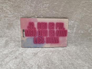 Ja den er fin, men den er min!