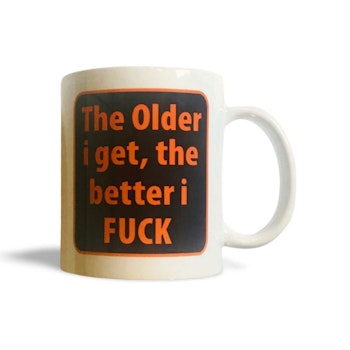 "The Older I get" Mugg