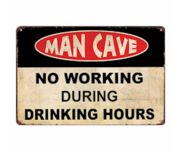 Man Cave No working during drinking hours - Metal tin sign