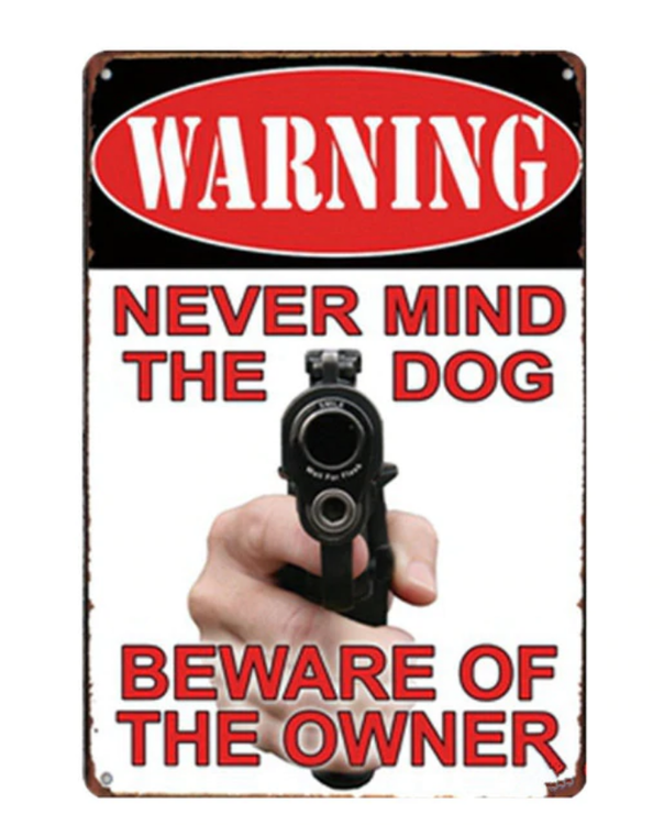 Warning never mind the dog - Metal tin sign