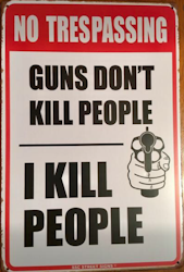 No Trespassing - Guns dont kill people - Metal tin sign