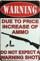 Warning - Due to price increase of ammo - Metal tin sign
