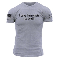 Grunt Style - I Love Terrorist To Death - T-Shirt