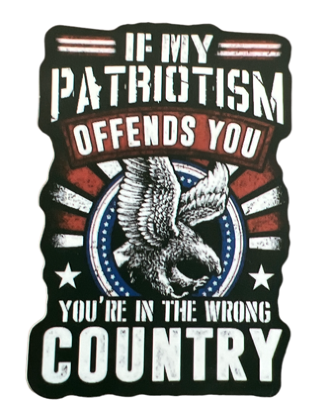 If my Patriotism offends you