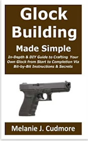 Glock - Glock Building Made Simple:: In-Depth & DIY Guide to Crafting Your Own Glock from Start to Completion Via Bit-by-Bit Instructio