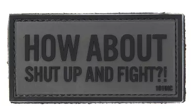 How about shut up and fight - PVC
