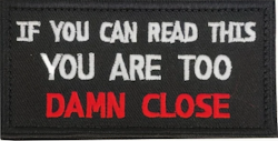 If you can read this you are too damn close - Patch
