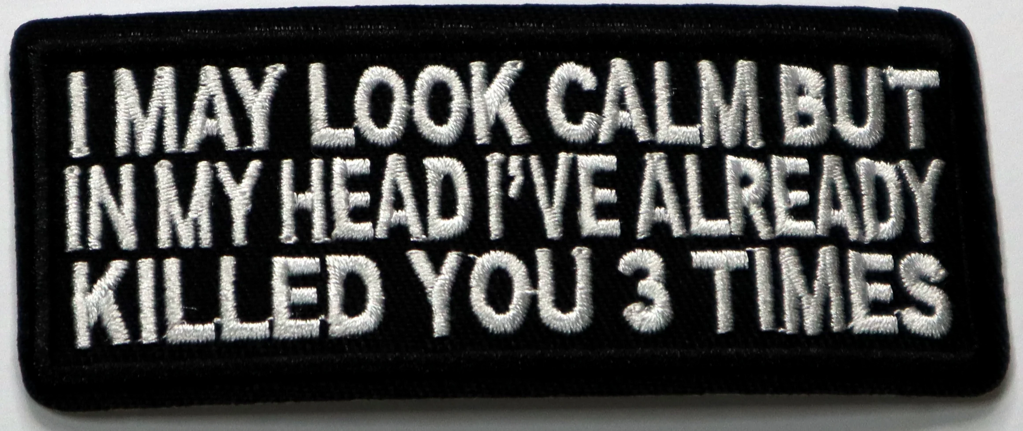 I may look calm but in my head I have already killed you 3 times - Patch