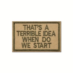 Thats a terrible idea when do we start - Patch