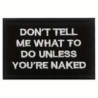 Dont tell me what to do unless your naked - Patch