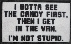 I gotta see the candy first then i get in the van im not stupid - Patch