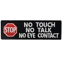 No touch no talk no eye contact - Patch