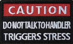 Caution - Don't talk to handler - Trigger stress - Patch