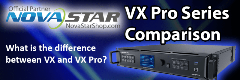 Comparing the NovaStar VX Series vs. NovaStar VX Pro Series