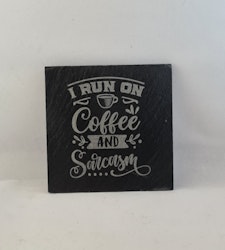 I run on coffee and sarcasm