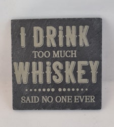 I drink too much whiskey said no one ever