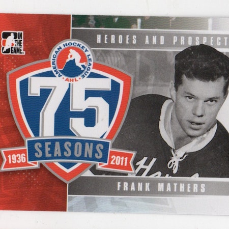 2010-11 ITG Heroes and Prospects AHL 75th Anniversary #AHLA09 Frank Mathers (20-42x5-AHL)