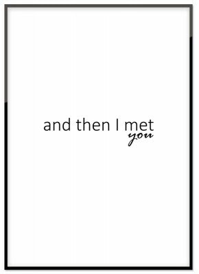 And then I met you
