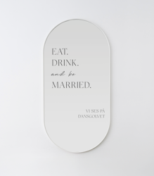Spegeldekor - Eat. Drink. And be married.