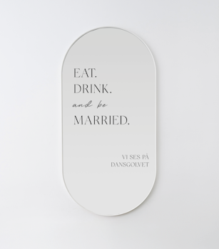 Spegeldekor - Eat. Drink. And be married.