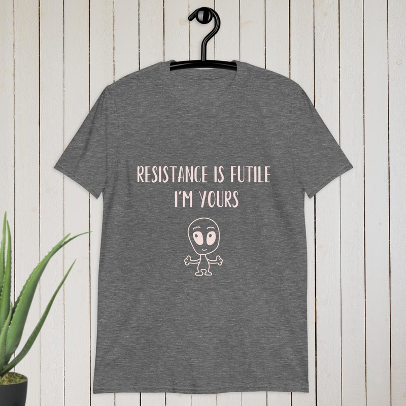 Resistance is futile – I’m yours T-shirt