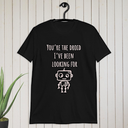 You’re the droid I’ve been looking for T-shirt