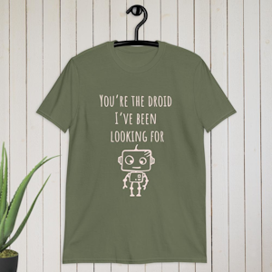 You’re the droid I’ve been looking for T-shirt