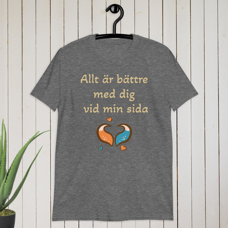 Allt är bättre med dig vid min sida T-shirt
