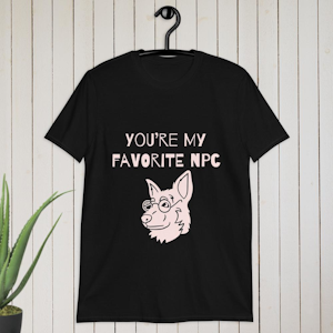 You’re my favorite NPC T-shirt