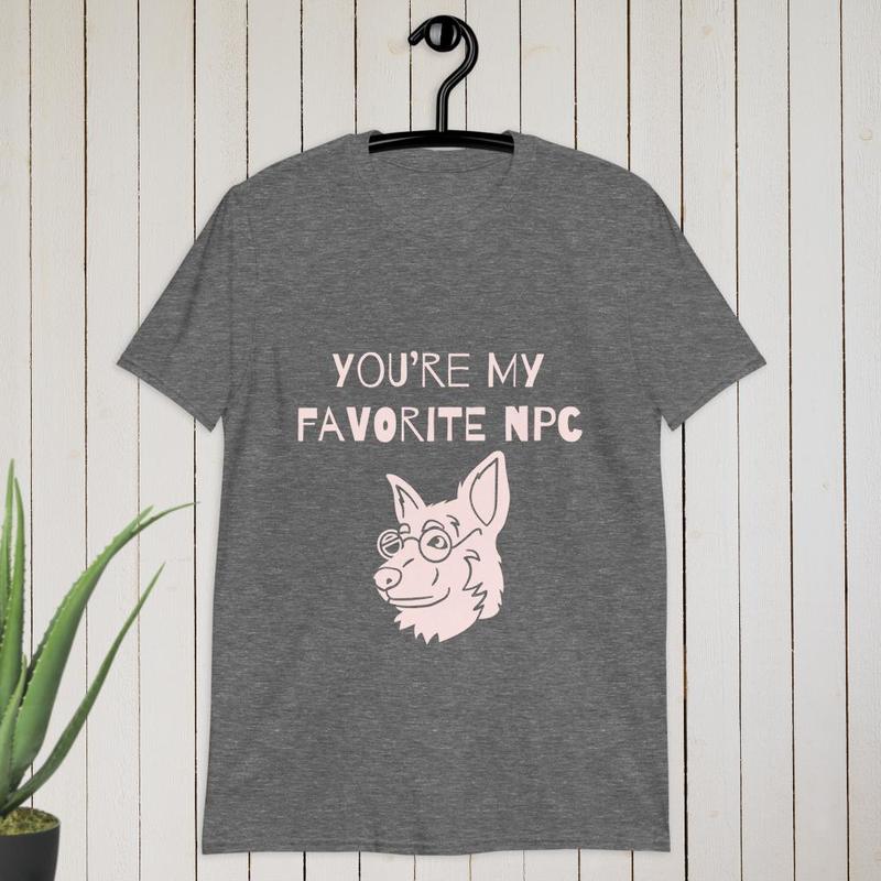 You’re my favorite NPC T-shirt
